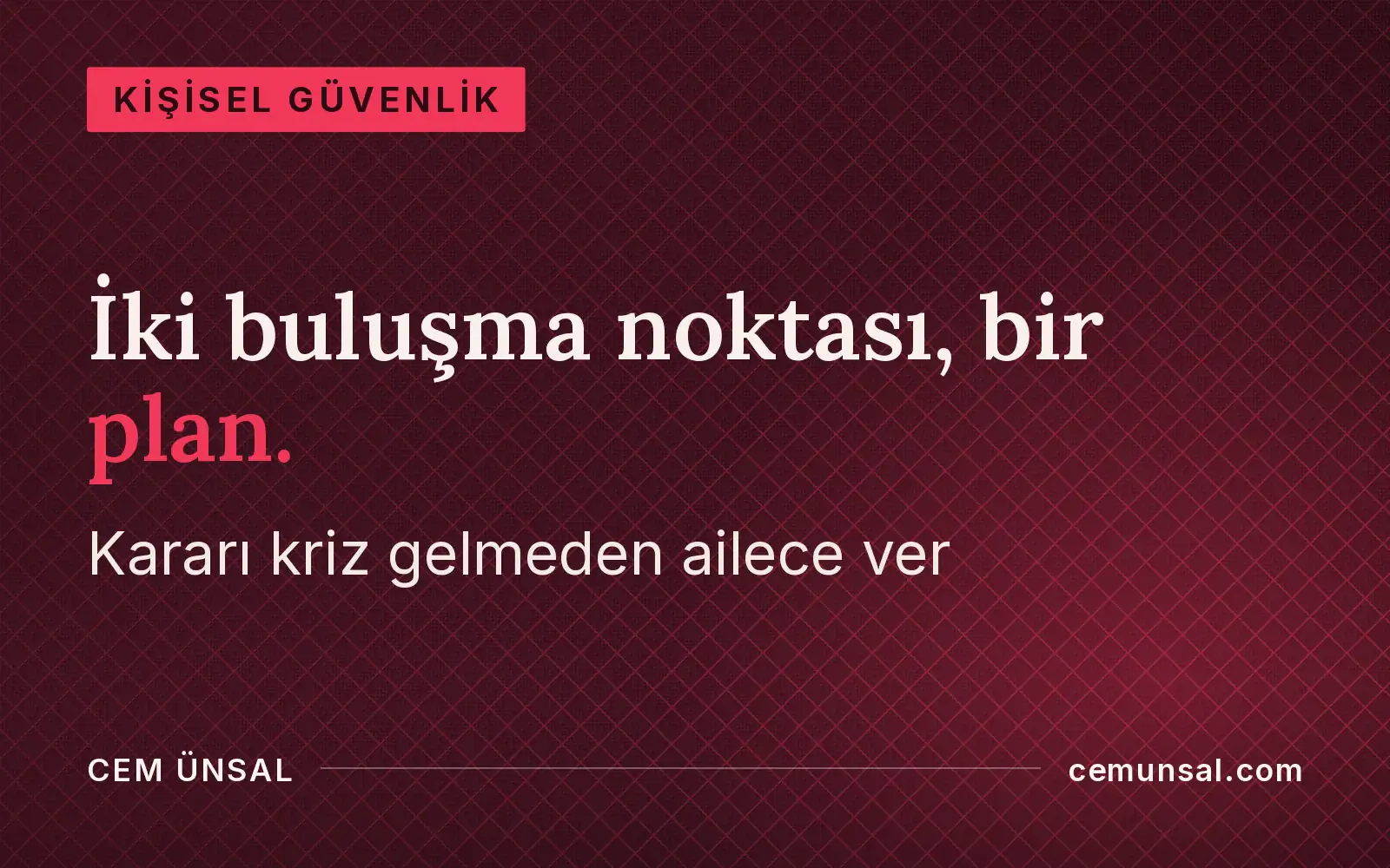 Aile Afet Planı Nasıl Hazırlanır? Adım Adım Rehber ve Kontrol Listesi · İki buluşma noktası, bir plan.