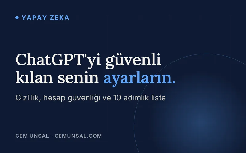 ChatGPT Güvenli mi? Verilerin, Hesabın ve Asla Yazmaman Gerekenler · ChatGPT'yi güvenli kılan senin ayarların.