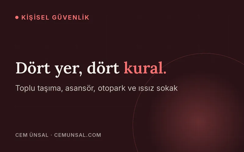 Toplu Taşıma, Asansör, Otopark, Issız Sokak: 4 Kritik Senaryoda Hayat Kurtaran Sezgisel Savunma · Dört yer, dört kural.