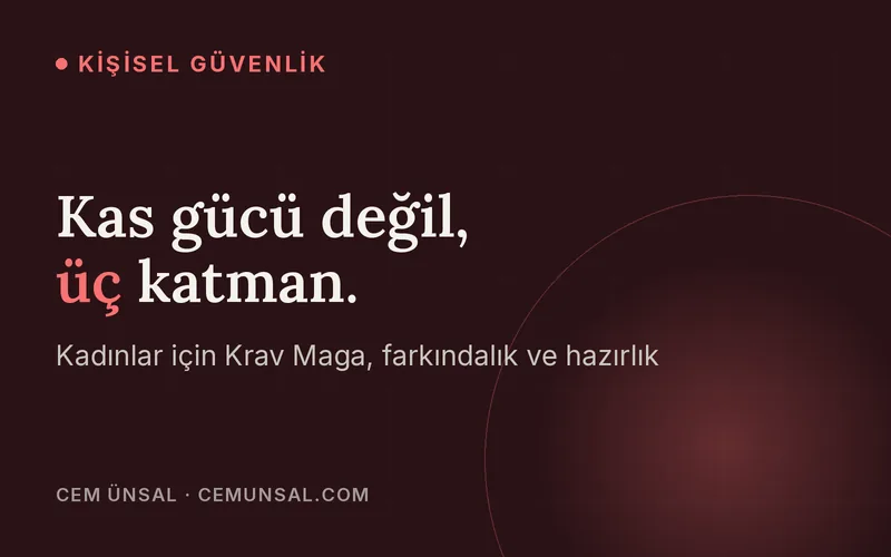 Sadece Güçlü Değil, Güvende: Kadınlar İçin Krav Maga Neden En Etkili Öz Savunma Yöntemi? · Kas gücü değil, üç katman.