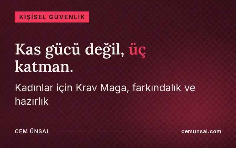 Sadece Güçlü Değil, Güvende: Kadınlar İçin Krav Maga Neden En Etkili Öz Savunma Yöntemi? · Kas gücü değil, üç katman.