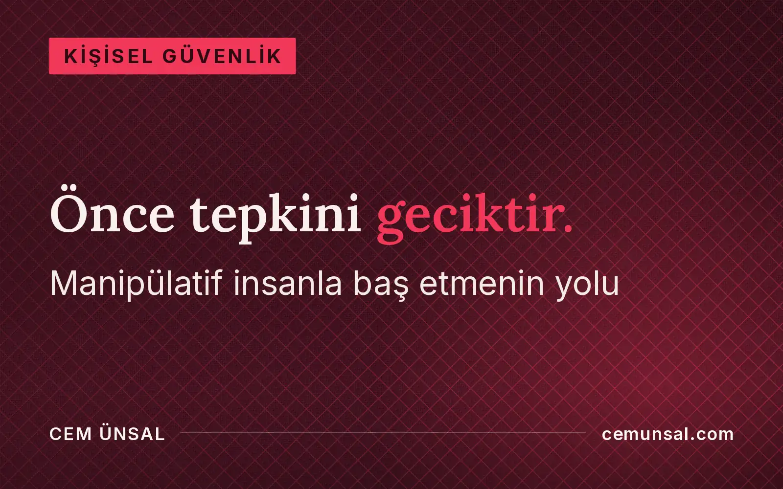 Manipülatif İnsanla Nasıl Baş Edilir? O An, Uzun Vade ve Çıkış Yolu · Önce tepkini geciktir.