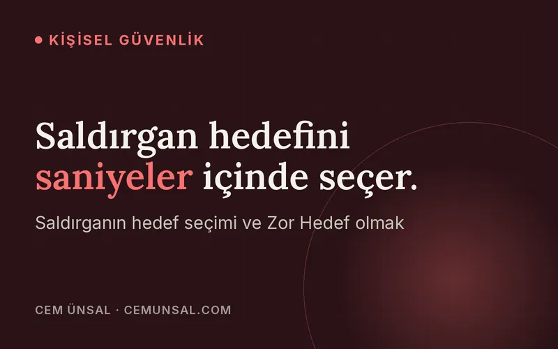 Bir Saldırgan Hedefini Nasıl Seçer? Kolay Hedef Olmaktan Nasıl Kurtulursun? · Saldırgan hedefini saniyeler içinde seçer.