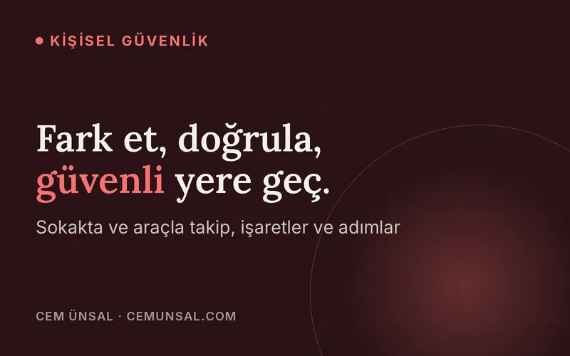 Takip Edildiğini Nasıl Anlarsın ve Ne Yapmalısın · Fark et, doğrula, güvenli yere geç.