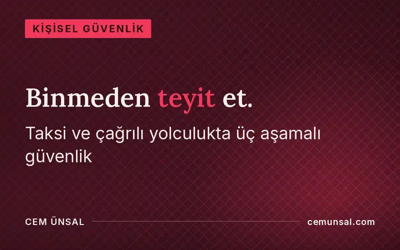 Taksi ve Çağrılı Yolculuklarda Güvenlik · Binmeden teyit et.