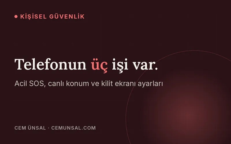 Telefonunu Kişisel Güvenlik Aracına Çevirmek · Telefonun üç işi var.