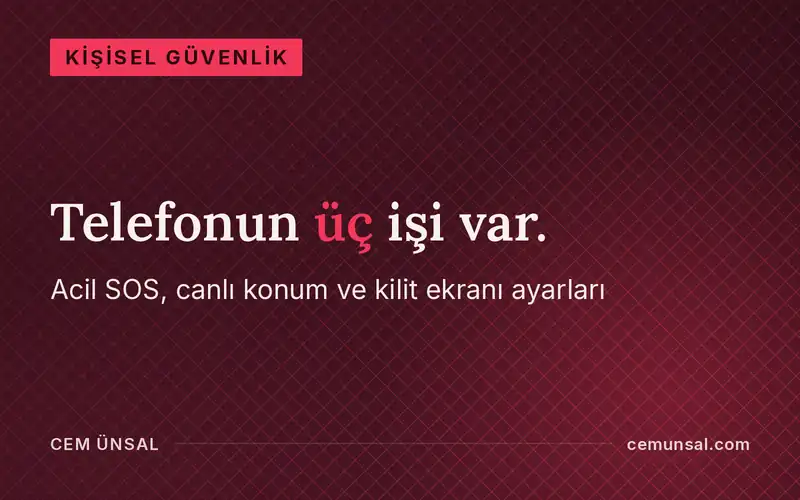 Telefonunu Kişisel Güvenlik Aracına Çevirmek · Telefonun üç işi var.