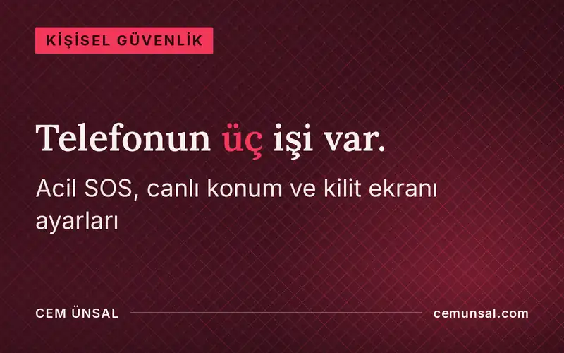 Telefonunu Kişisel Güvenlik Aracına Çevirmek · Telefonun üç işi var.