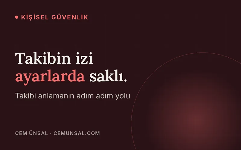 Telefonum Takip Ediliyor mu? iPhone ve Android'de Adım Adım Kontrol · Takibin izi ayarlarda saklı.