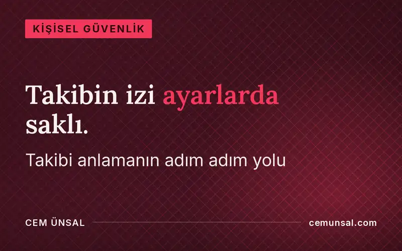 Telefonum Takip Ediliyor mu? iPhone ve Android'de Adım Adım Kontrol · Takibin izi ayarlarda saklı.