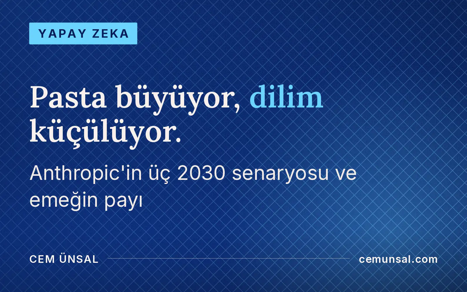Yapay Zeka 2030'da Ekonomiyi Nasıl Değiştirir? Üç Senaryo ve Emeğin Payı · Pasta büyüyor, dilim küçülüyor.