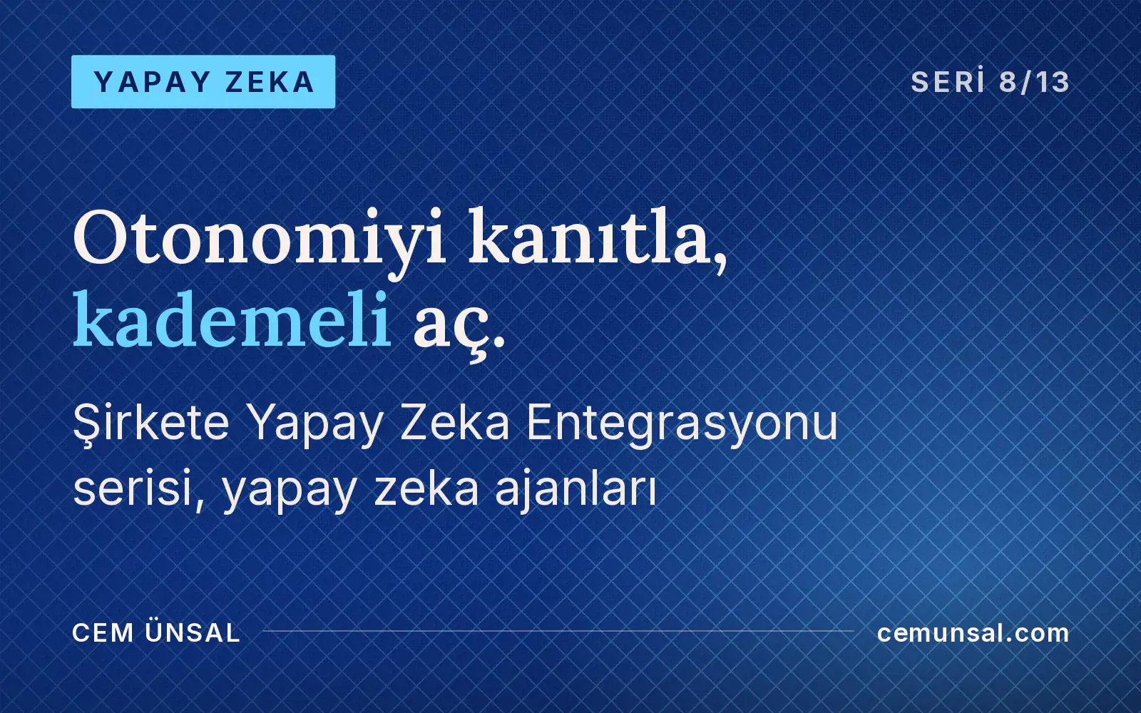 Yapay Zeka Ajanlarını Kim Kurar? Ekip, Otonomi ve Gerçekçi Hedef · Otonomiyi kanıtla, kademeli aç.