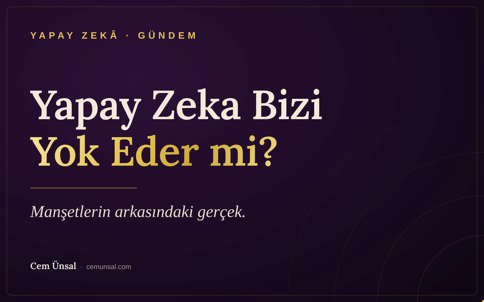 Yapay Zeka Bizi Yok Eder mi? Manşetlerin arkasındaki gerçek