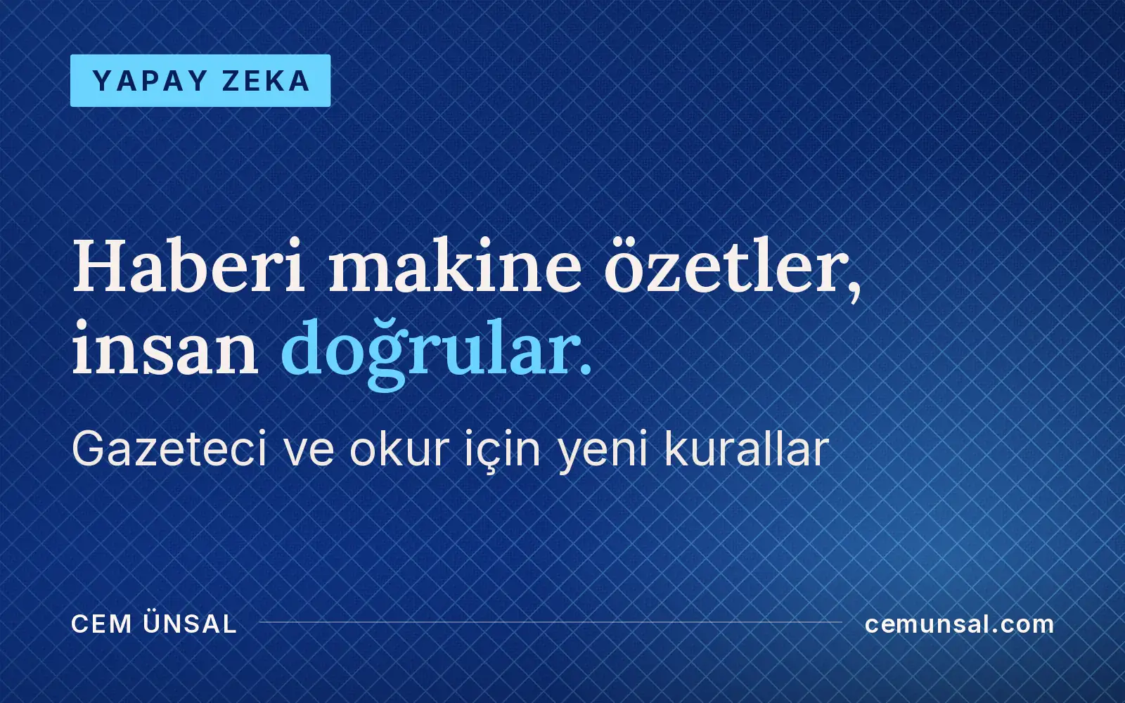 Yapay Zeka Gazeteciliği Nasıl Değiştiriyor? Haber Odası ve Okur · Haberi makine özetler, insan doğrular.