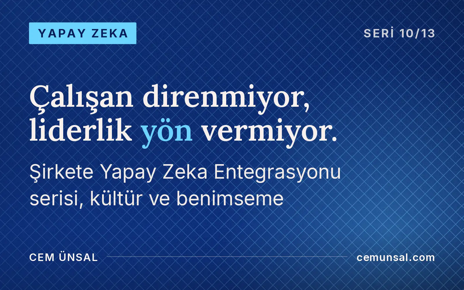 Yapay Zeka Kültürünü Nasıl Kurarsınız? Benimseme, Direnç ve Değişim Yönetimi · Çalışan direnmiyor, liderlik yön vermiyor.