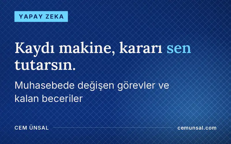Yapay Zeka Muhasebeyi Bitirir mi? Hangi İşler Kalır, Hangileri Gider · Kaydı makine, kararı sen tutarsın.