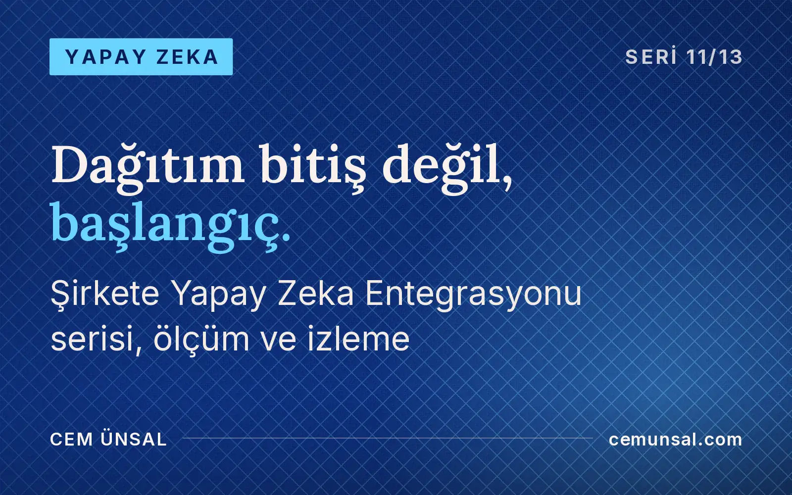 Yapay Zekanın Değerini Nasıl Ölçersiniz? Entegrasyon Sonrası Ölçüm ve İzleme · Dağıtım bitiş değil, başlangıç.