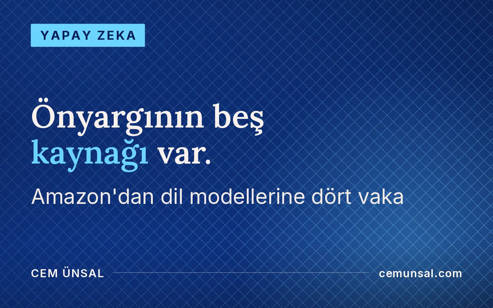 Yapay Zeka Önyargılı Olabilir mi? Önyargının 5 Kaynağı ve 4 Vaka · Önyargının beş kaynağı var.