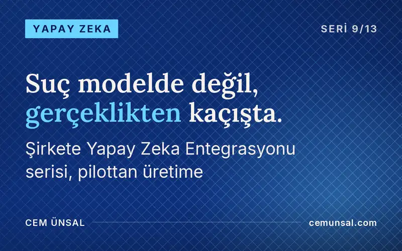 Yapay Zeka Pilotu Neden Üretime Geçemiyor? Yapay Zeka Denemesini Gerçek İş Sonucuna Çevirmek · Suç modelde değil, gerçeklikten kaçışta.