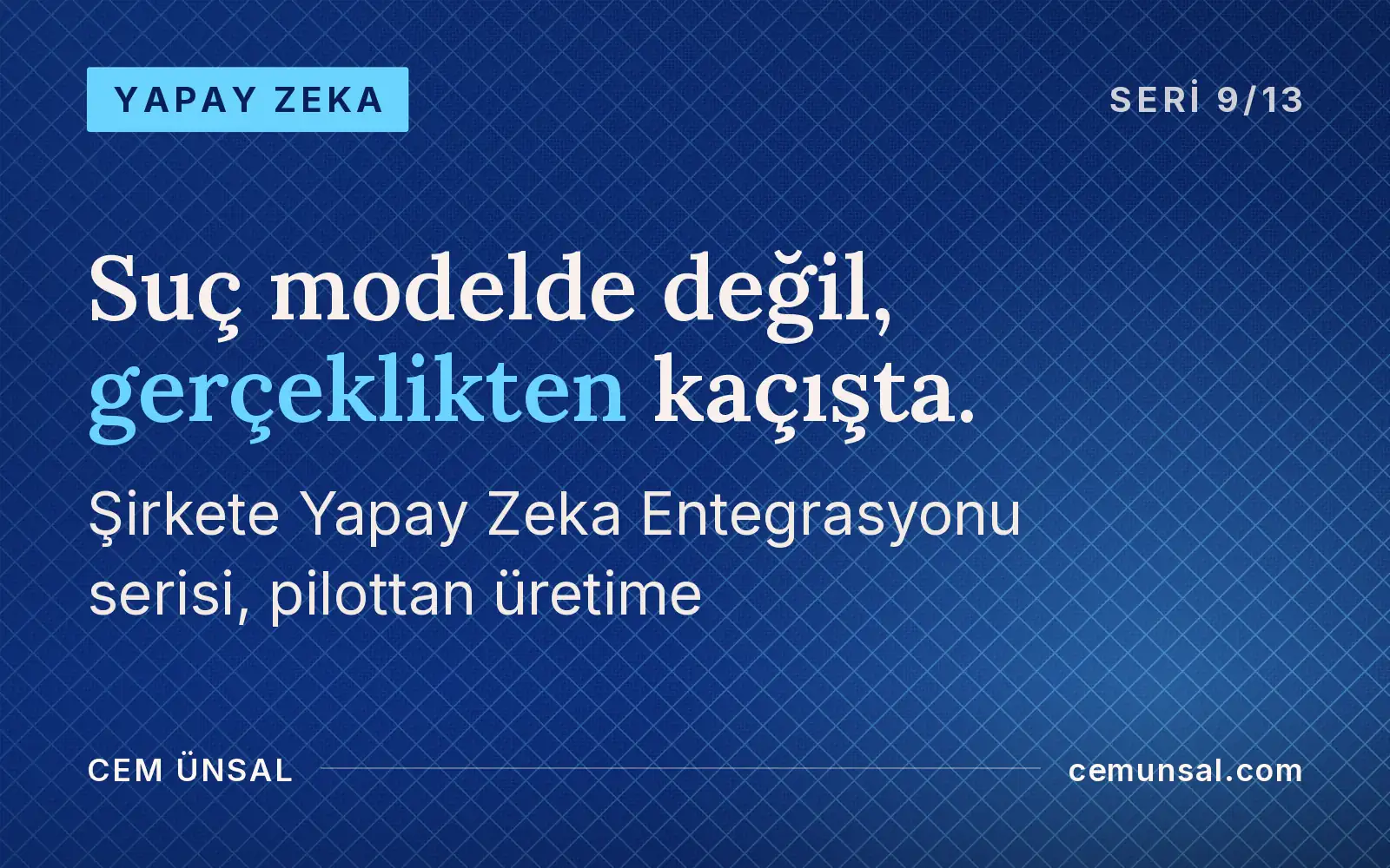 Yapay Zeka Pilotu Neden Üretime Geçemiyor? Yapay Zeka Denemesini Gerçek İş Sonucuna Çevirmek · Suç modelde değil, gerçeklikten kaçışta.