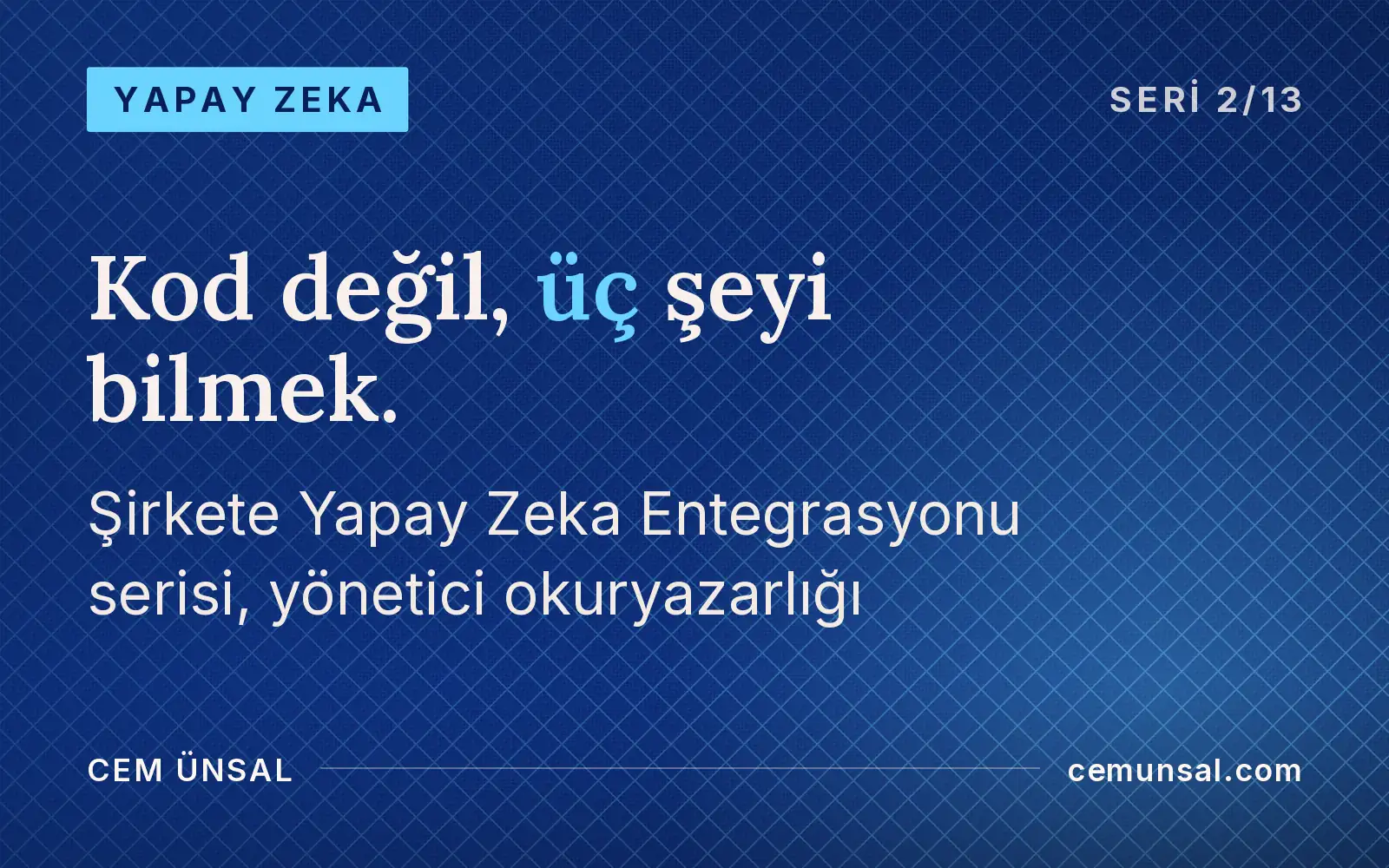 Yöneticinin Yapay Zeka Okuryazarlığı. Bir Karar Vericinin Bilmesi Gereken Temeller · Kod değil, üç şeyi bilmek.