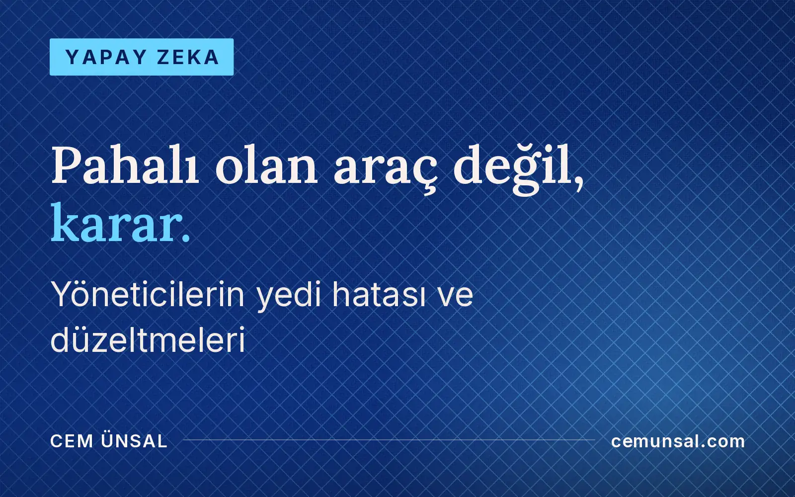 Yöneticilerin Yapay Zekada Yaptığı 7 Pahalı Hata ve Nasıl Düzelir · Pahalı olan araç değil, karar.